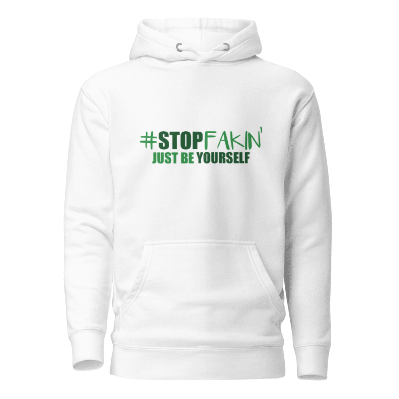 Stop Fakin' Just Be Yourself Hoodie